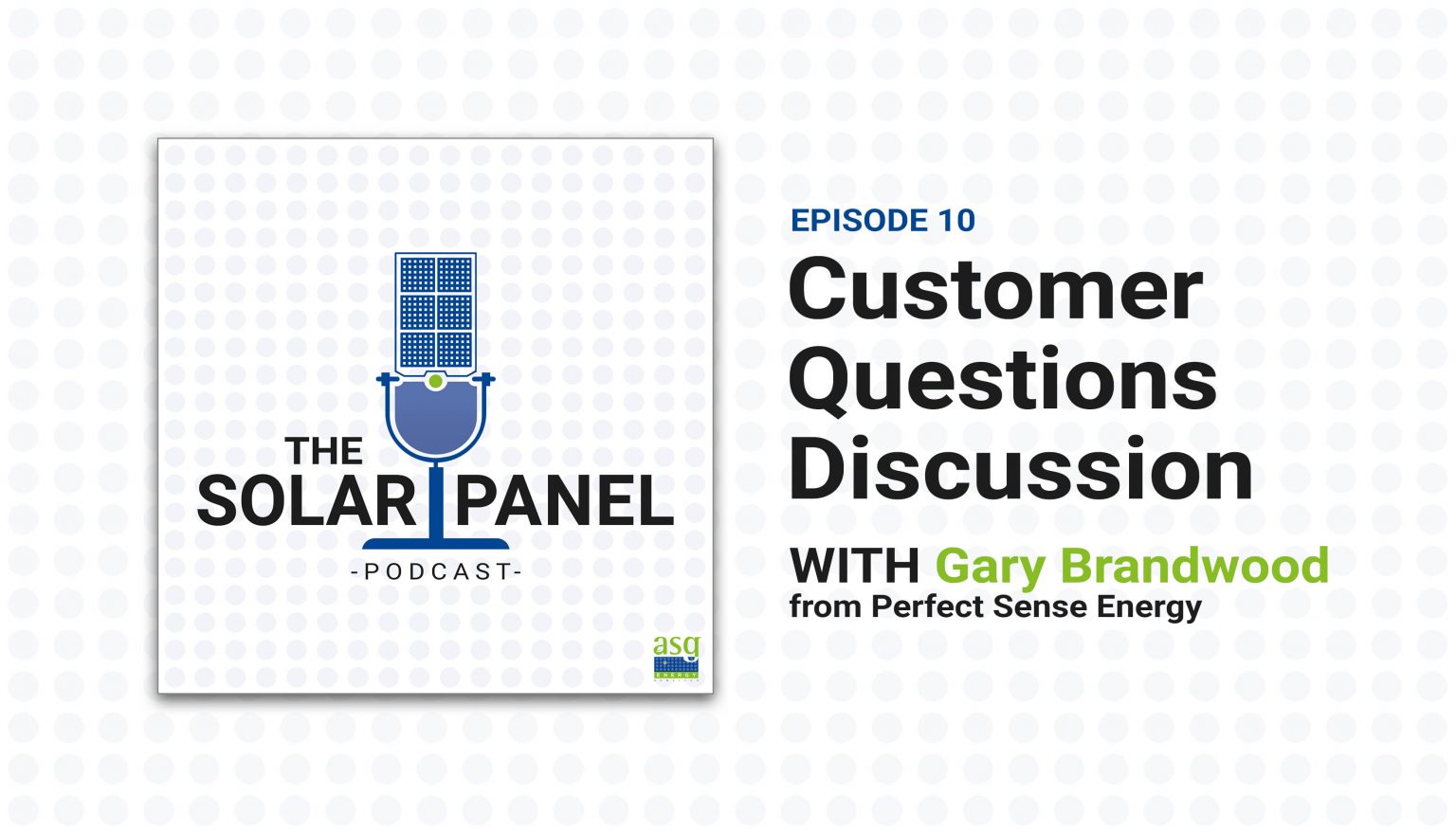Episode card for "The Solar Panel podcast" with blue microphone icon, reading "Episode 10 Customer Questions Discussion with Gary Brandwood from Perfect Sense Energy"